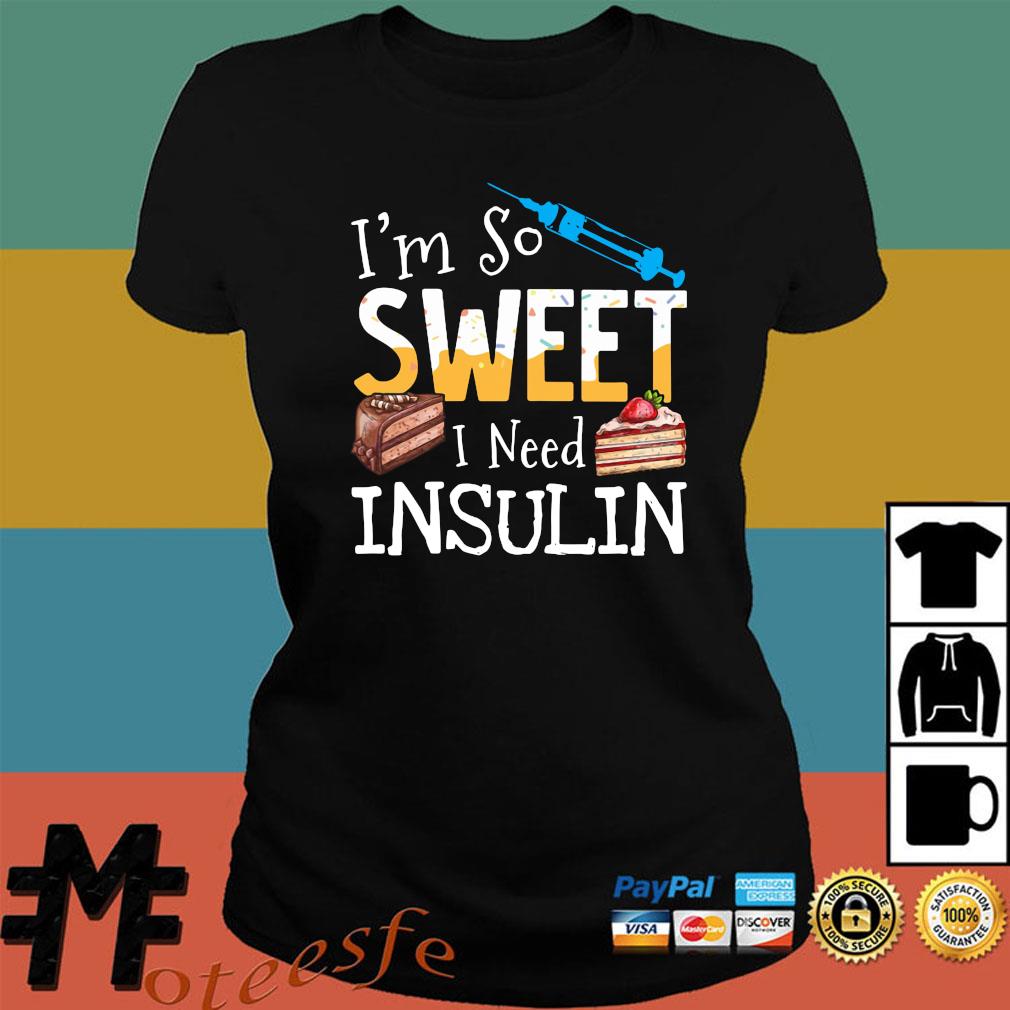 Official I M So Sweet I Need Insulin Shirt Hoodie Tank Top Sweater And Long Sleeve T Shirt