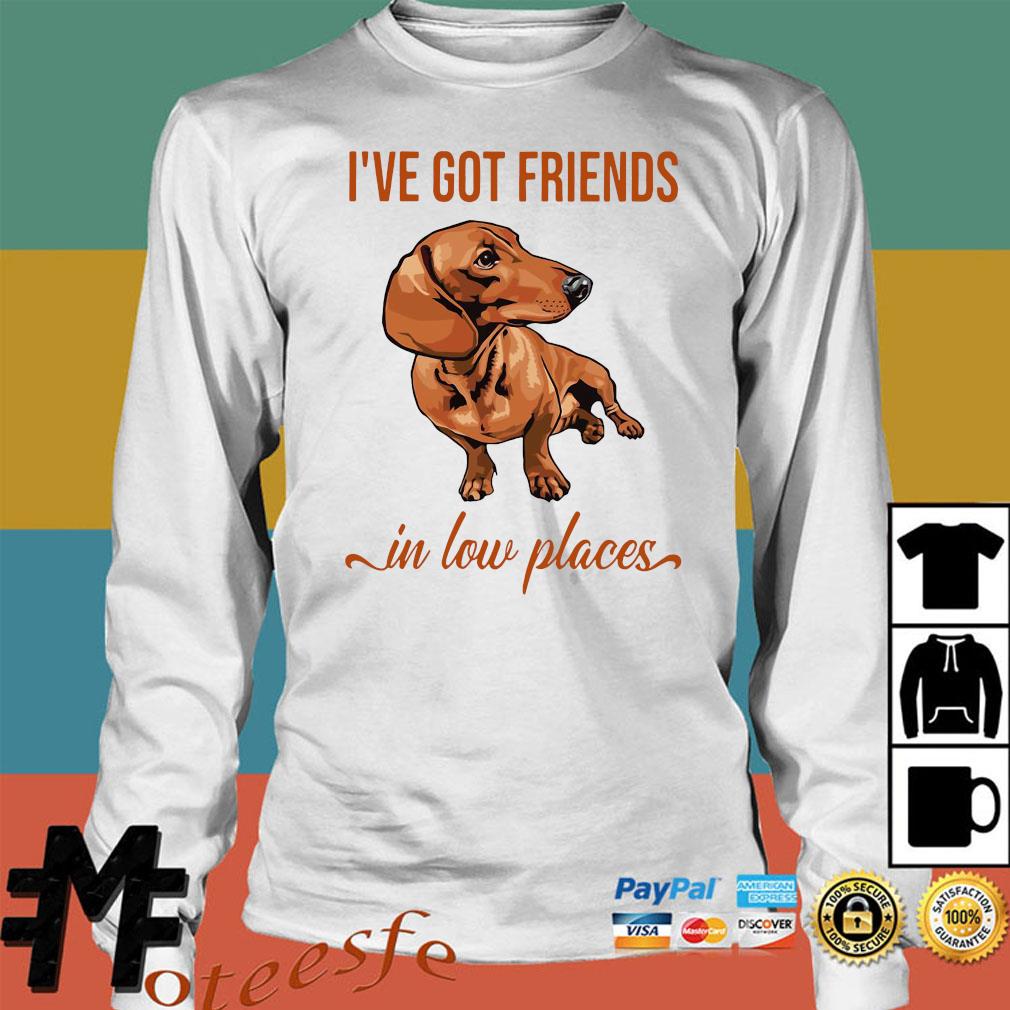 i may not have friends in high places shirt