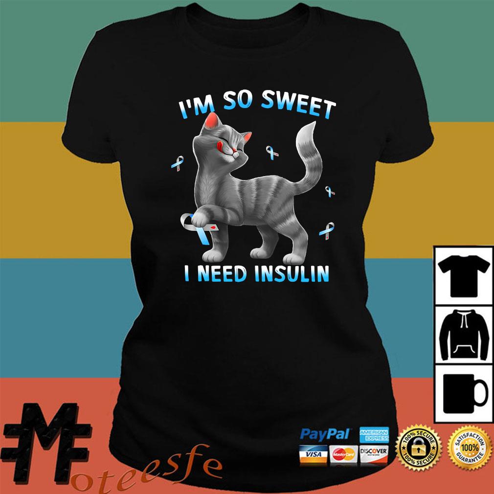 Official Cat I M So Sweet I Need Insulin Shirt Hoodie Tank Top Sweater And Long Sleeve T Shirt