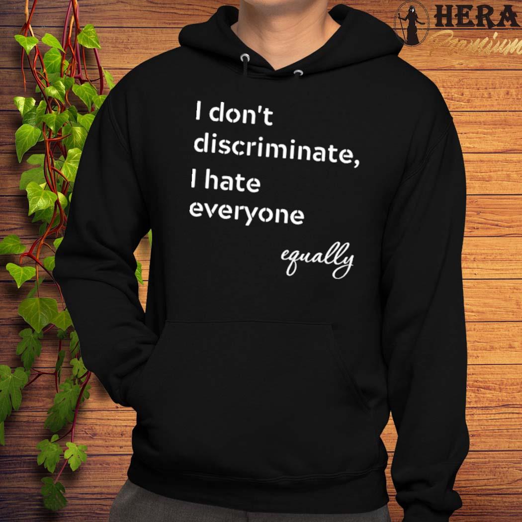 i hate everyone equally shirt