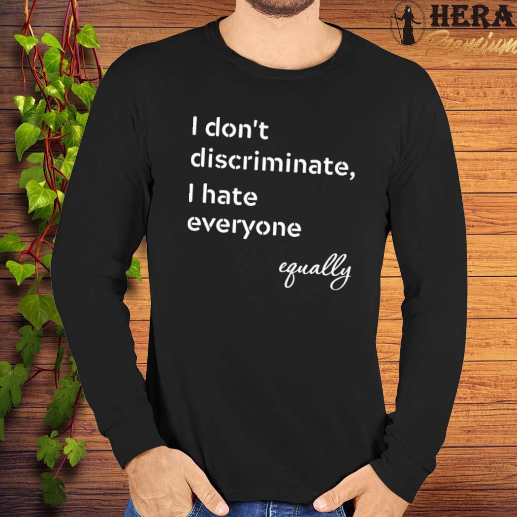 i hate everyone equally shirt