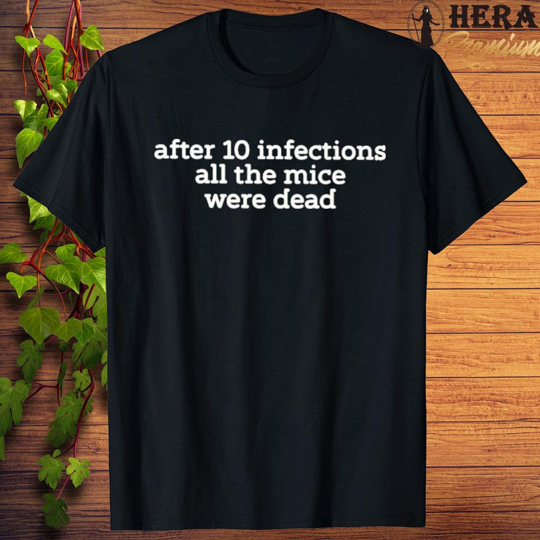 Official official After 10 Infections All The Mice Were Dead Shirt