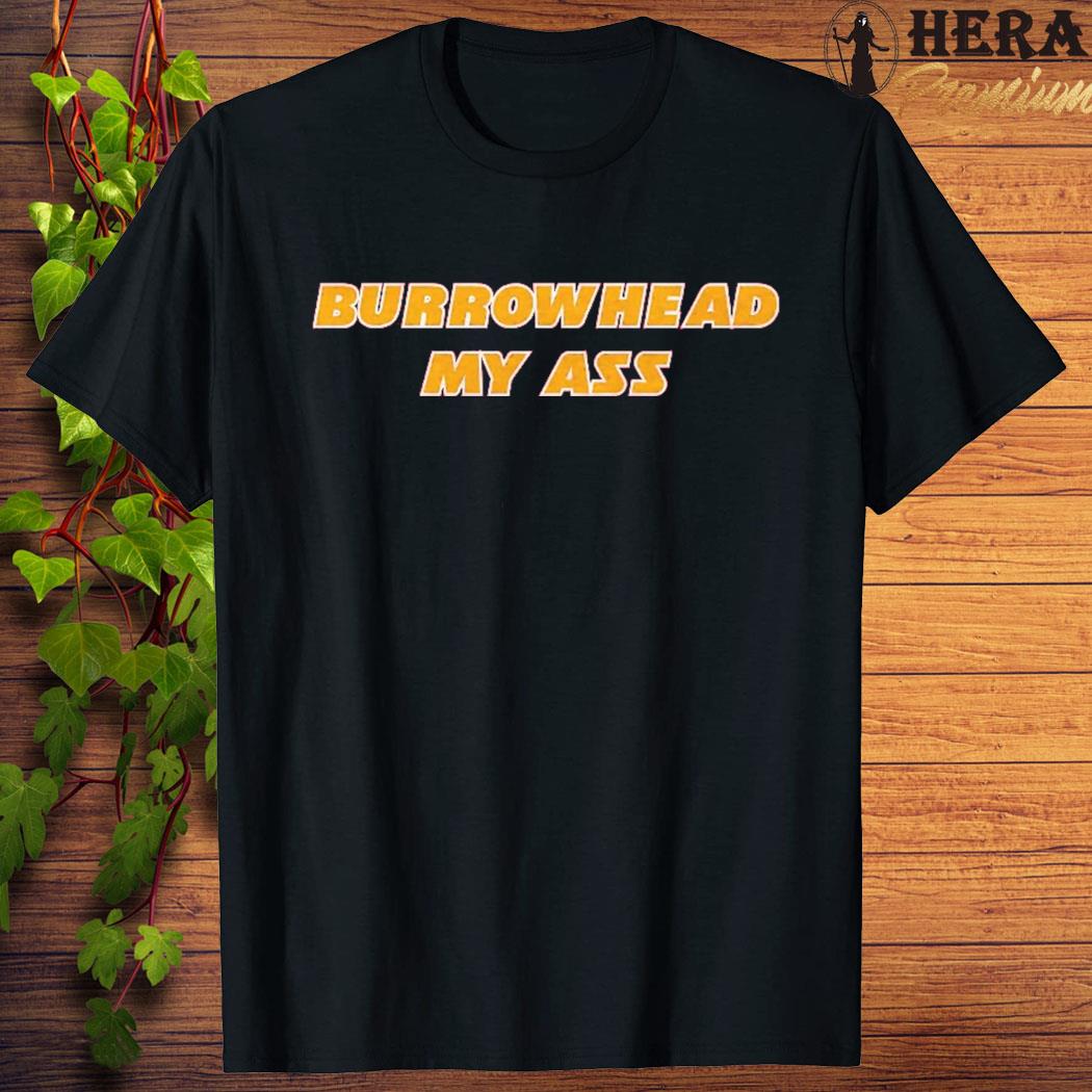 Official official Burrowhead My Ass Shirt