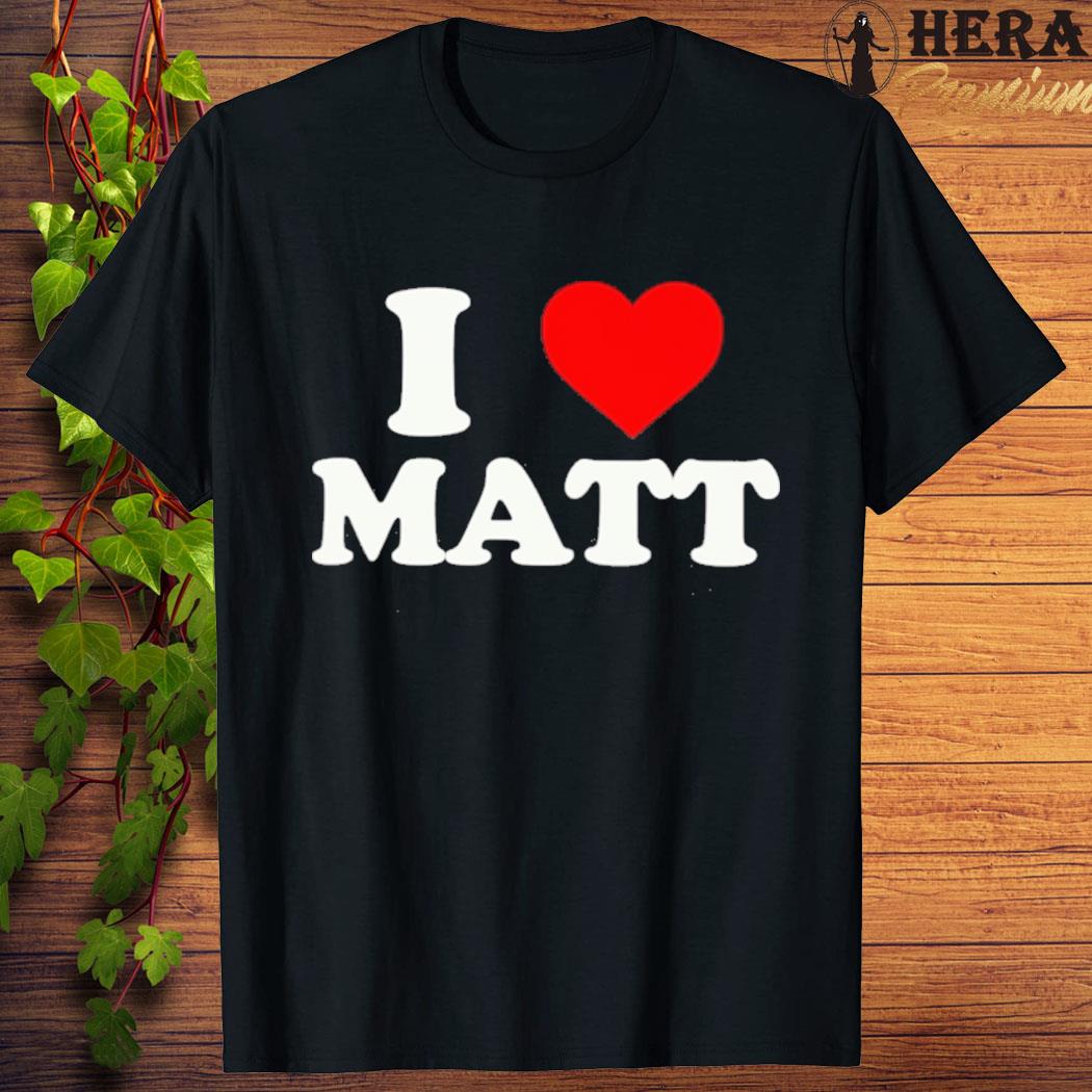 Official official I Love Matt Shirt