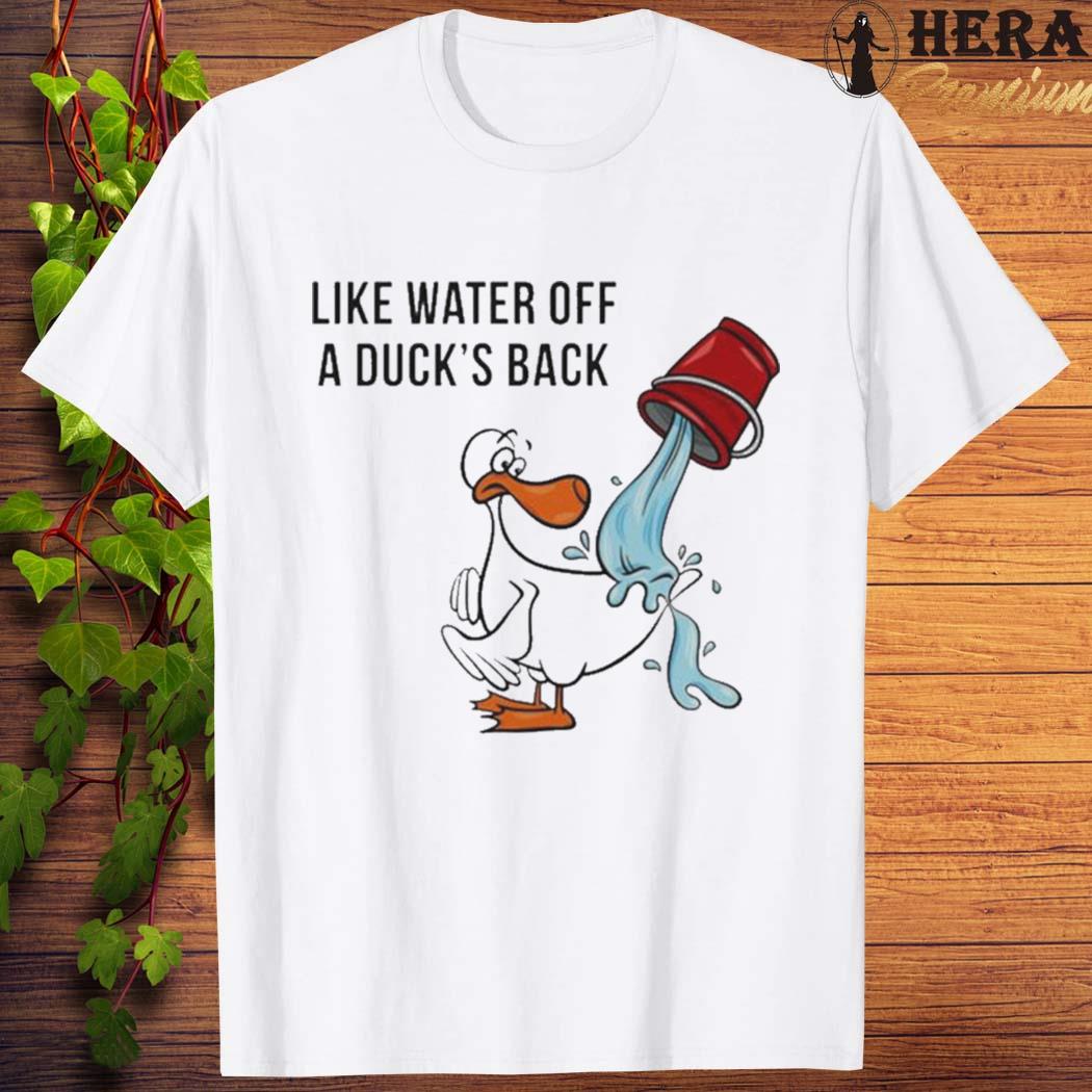 Official official Like Water Off A Duck’s Back Shirt