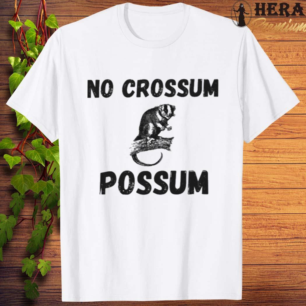 Official official No Crossum Possum Shirt