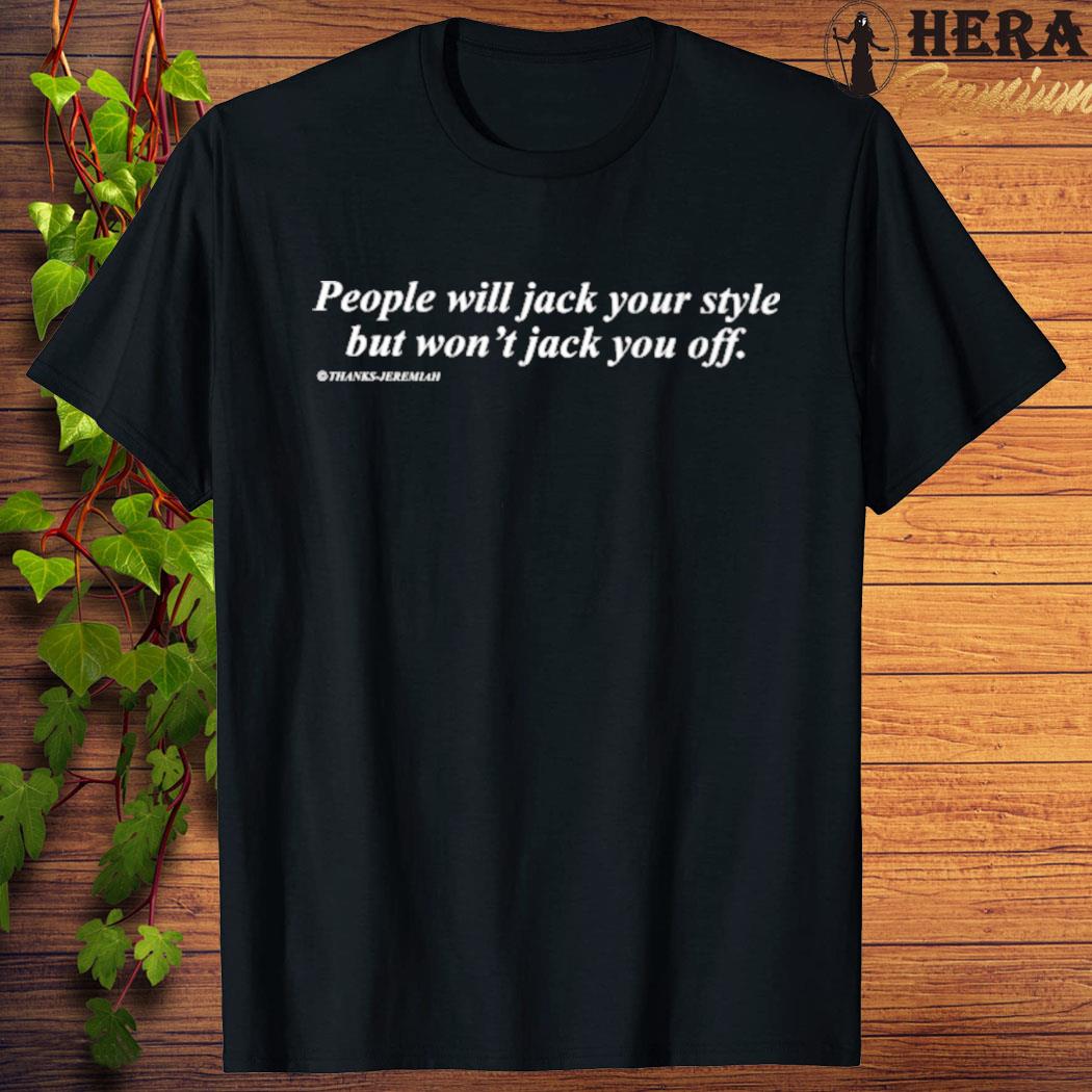 Official official People Will Jack Your Style But Won't Jack You Off T-Shirt