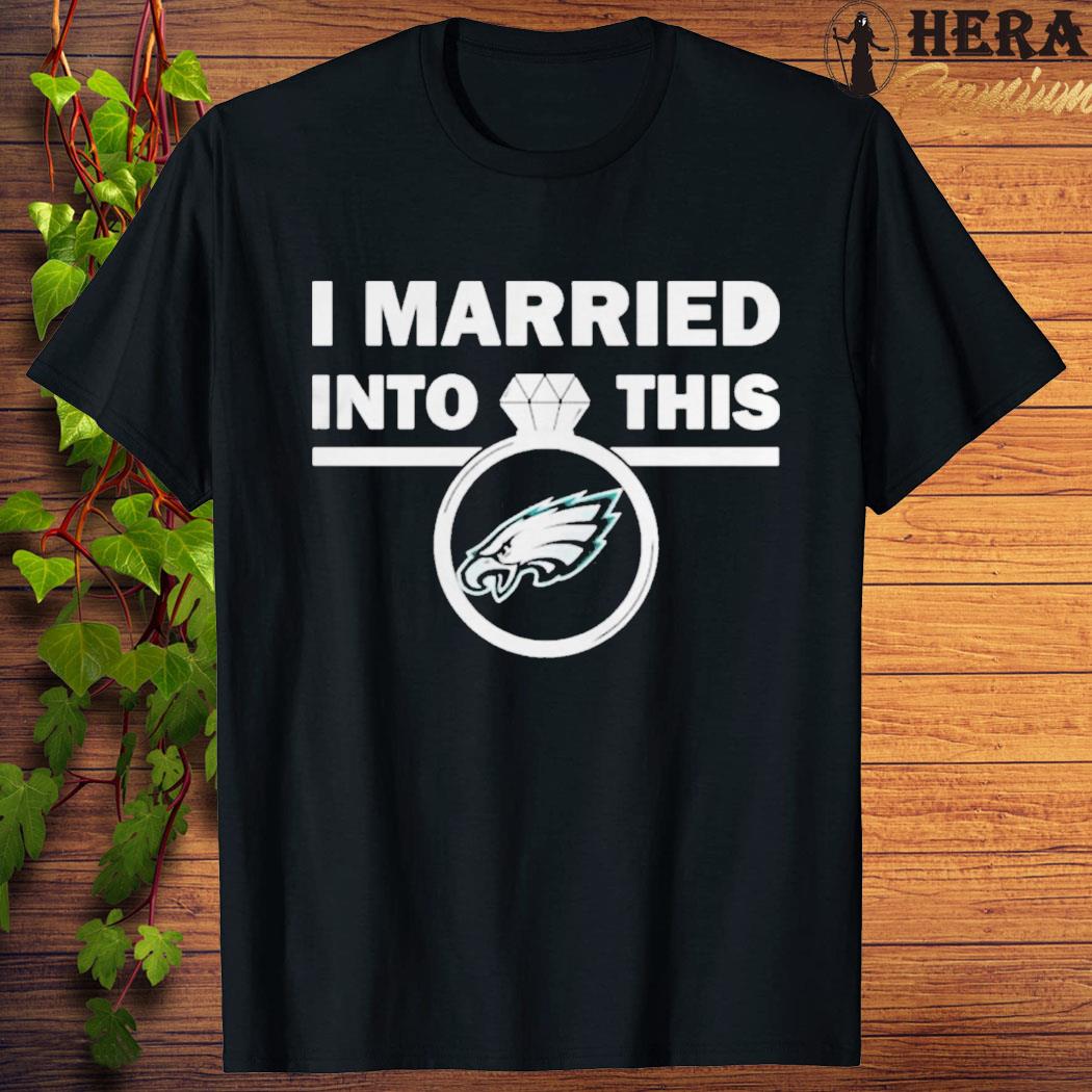 Official official Philadelphia Eagles I Married Into This Nfl 2023 Shirt
