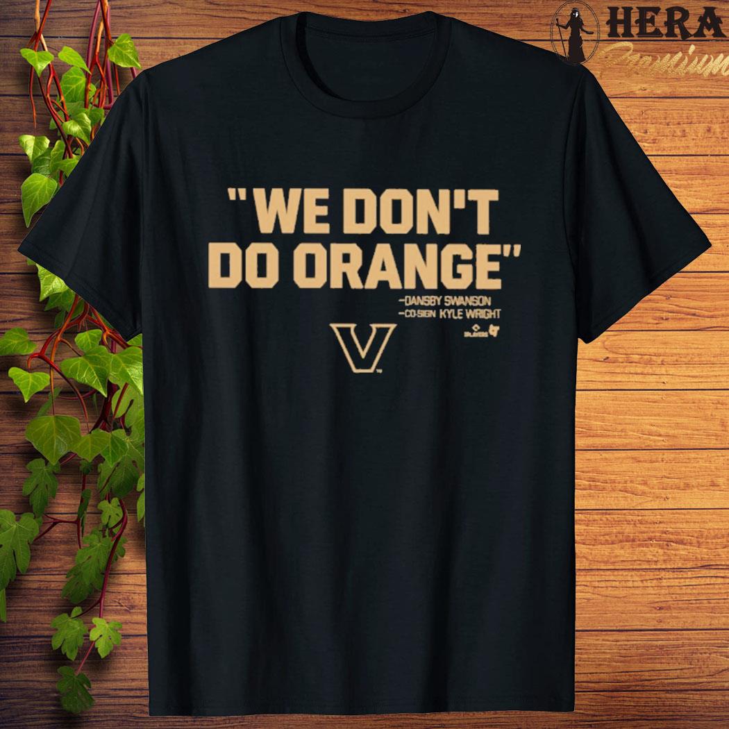 Official We Don't Do Orange Dansby Swanson Co-sign Kyle Wright T-shirt